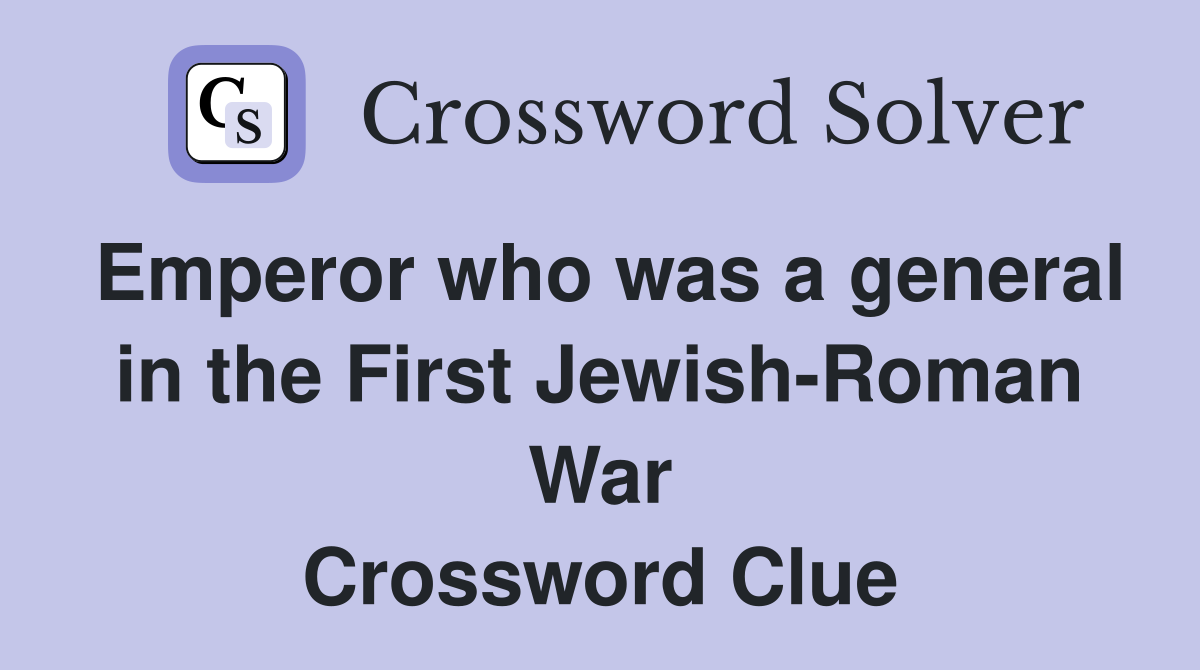 Emperor who was a general in the First Jewish-Roman War Crossword Clue