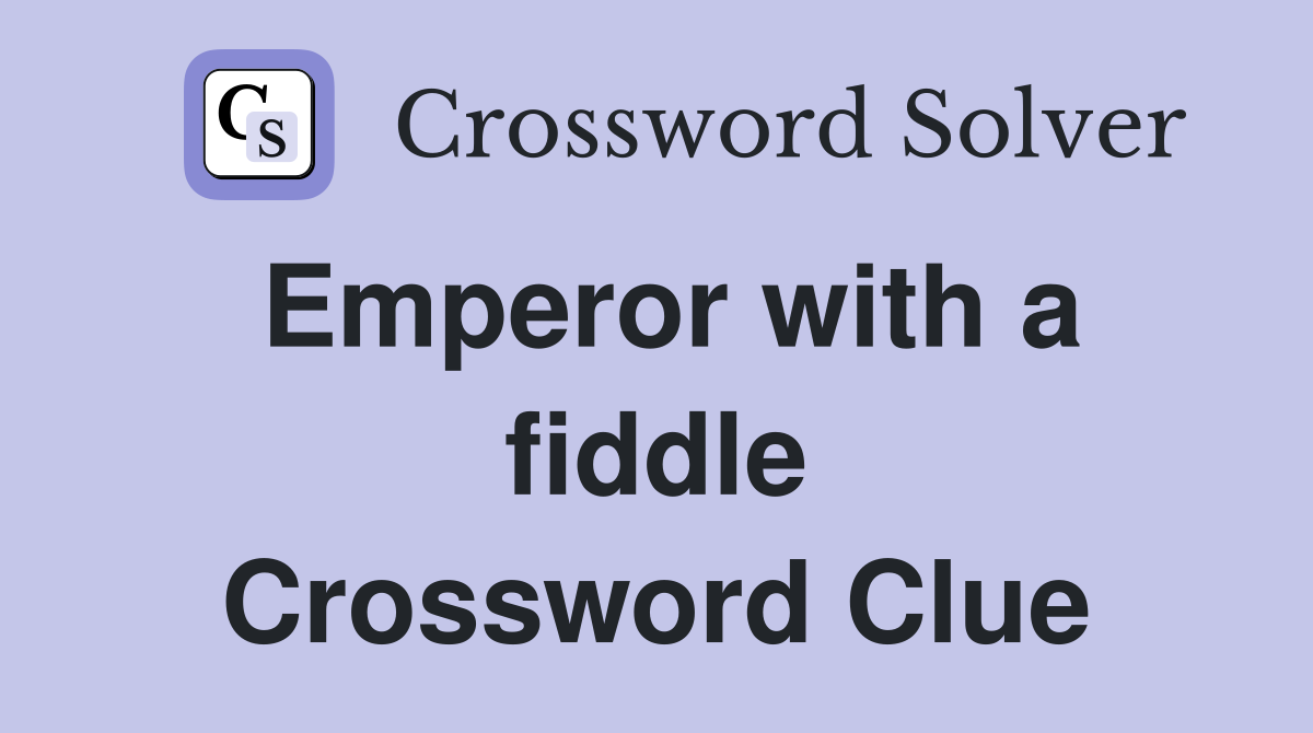 Emperor with a fiddle Crossword Clue
