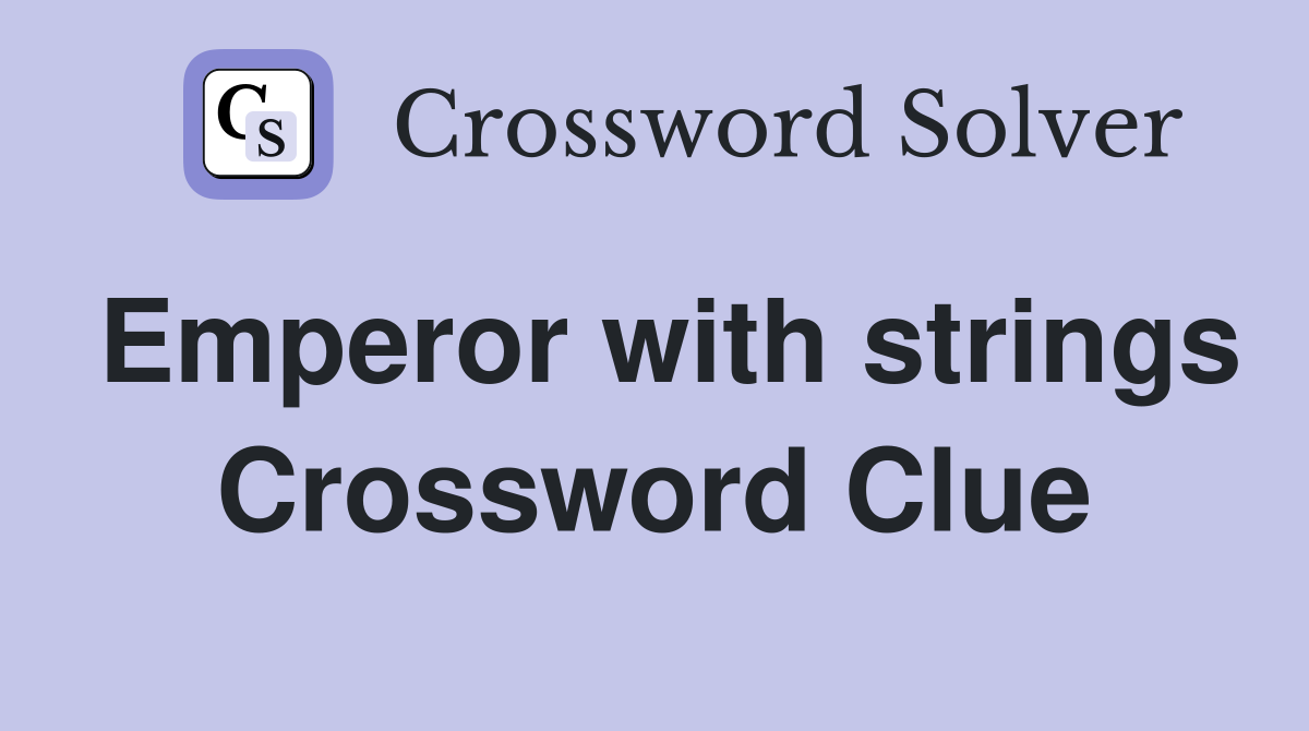 Emperor with strings Crossword Clue