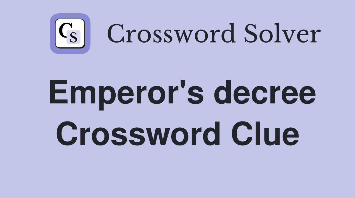 Emperor's decree Crossword Clue
