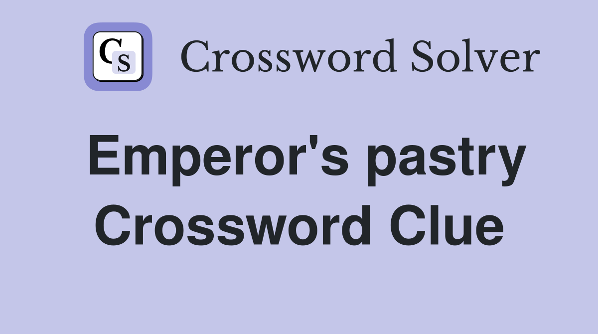 Emperor's pastry Crossword Clue