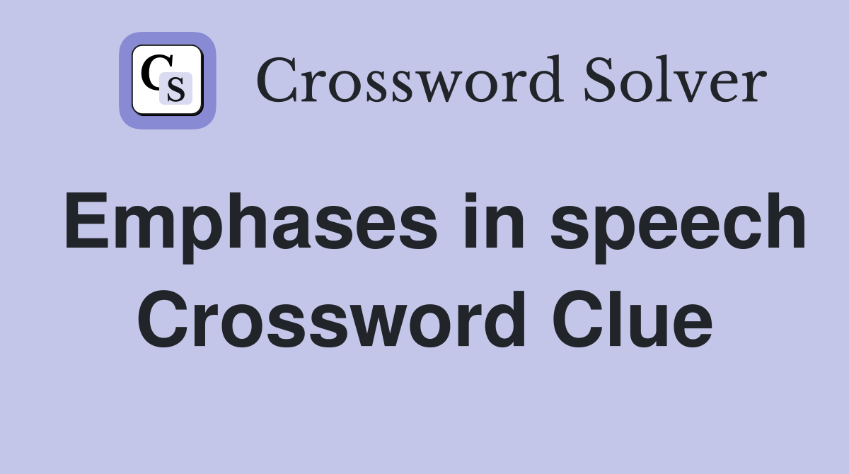 Emphases in speech Crossword Clue
