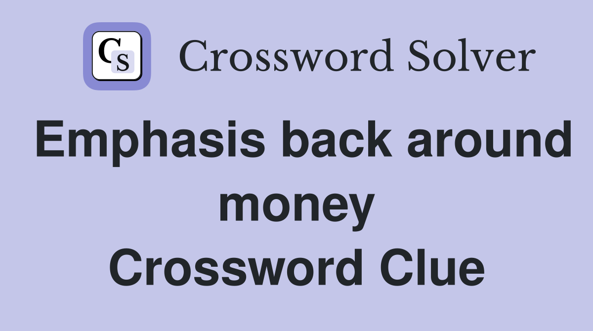 Emphasis back around money Crossword Clue