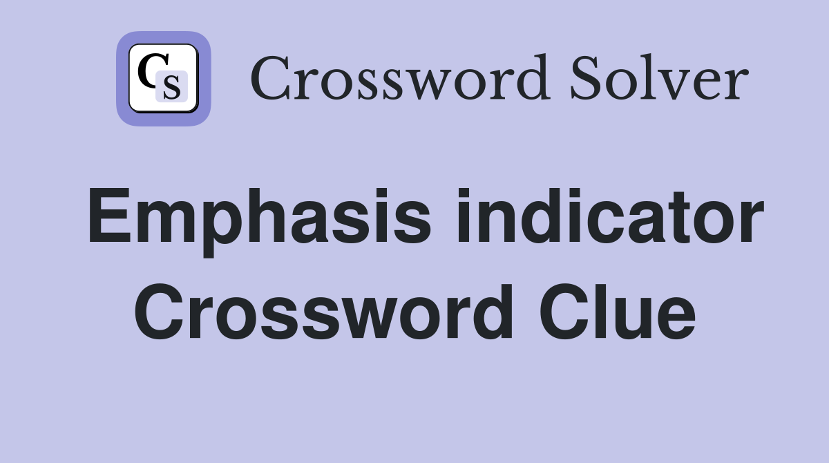 Emphasis indicator Crossword Clue