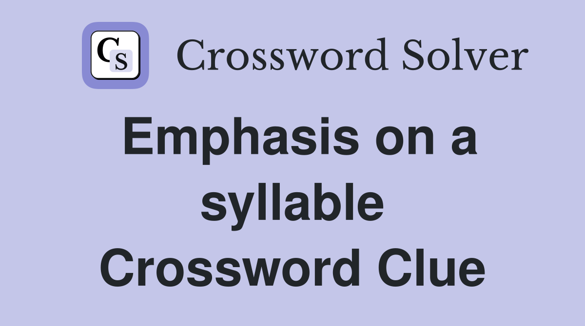 Emphasis on a syllable Crossword Clue
