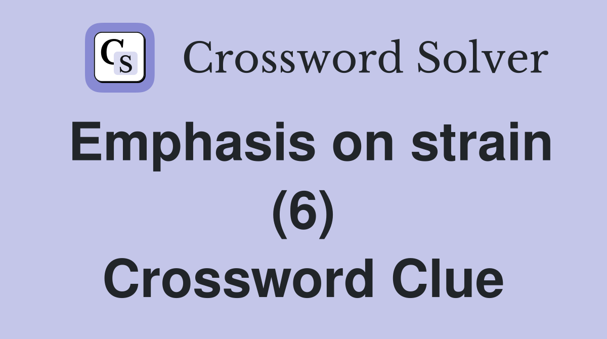Emphasis on strain (6) Crossword Clue