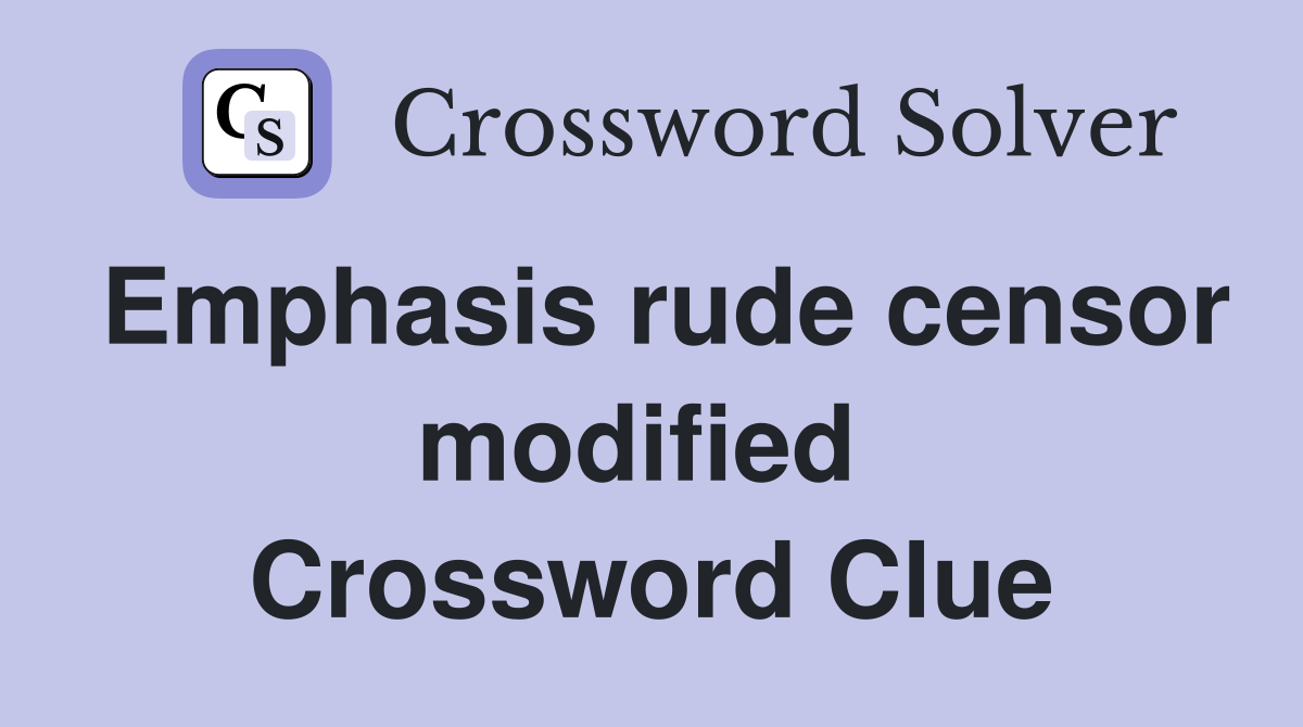 Emphasis rude censor modified  Crossword Clue