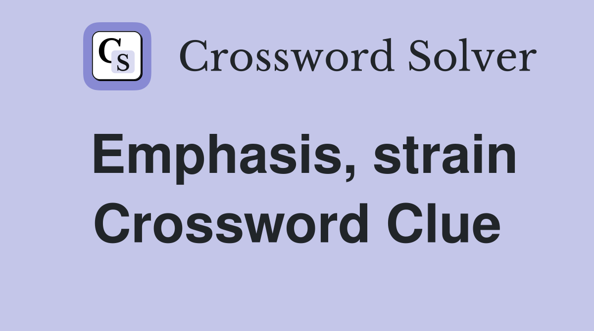 Emphasis, strain Crossword Clue