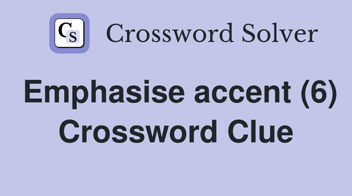 Emphasise accent (6) Crossword Clue