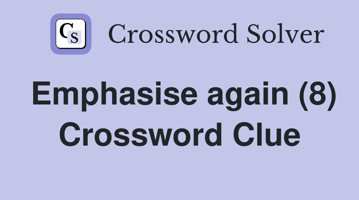 Emphasise again (8) Crossword Clue