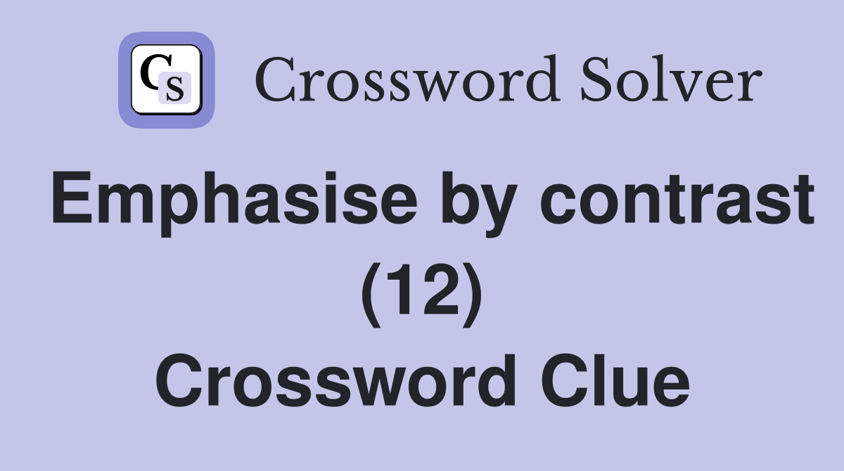 Emphasise by contrast (12) Crossword Clue