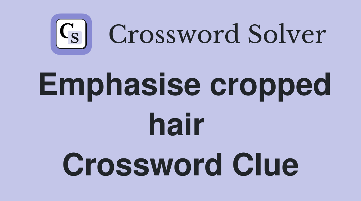 Emphasise cropped hair  Crossword Clue
