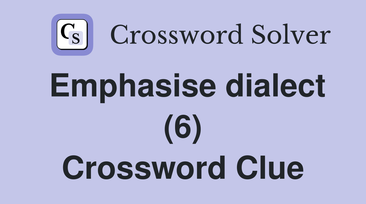 Emphasise dialect (6) Crossword Clue