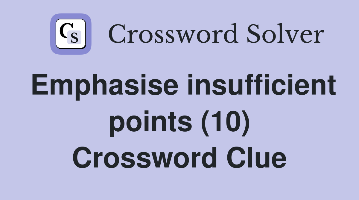 Emphasise insufficient points (10) Crossword Clue