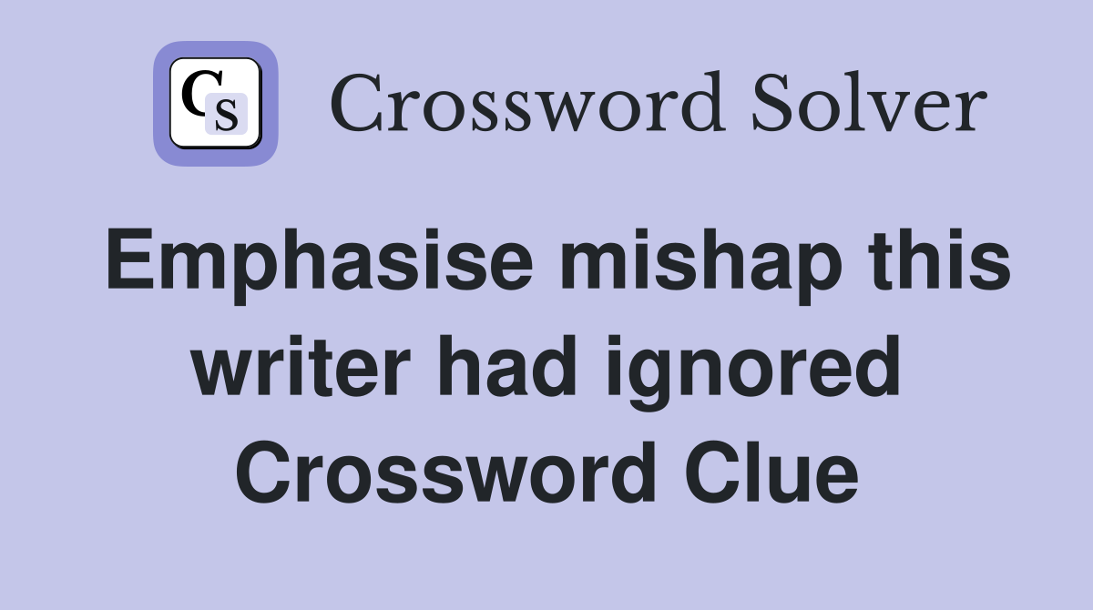 Emphasise mishap this writer had ignored Crossword Clue