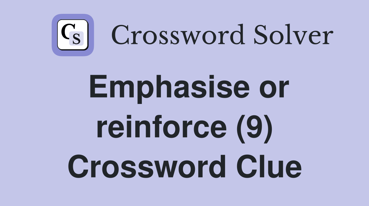 Emphasise or reinforce (9) Crossword Clue