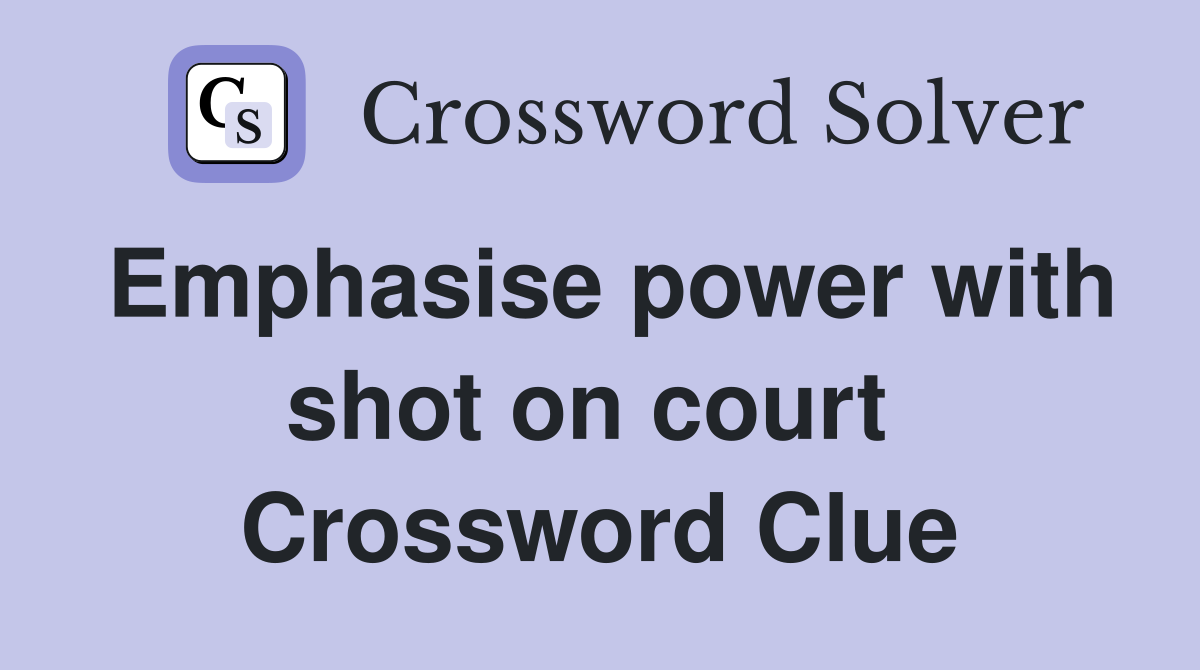 Emphasise power with shot on court  Crossword Clue