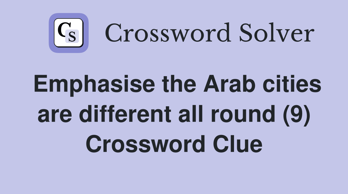 Emphasise the Arab cities are different all round (9) Crossword Clue