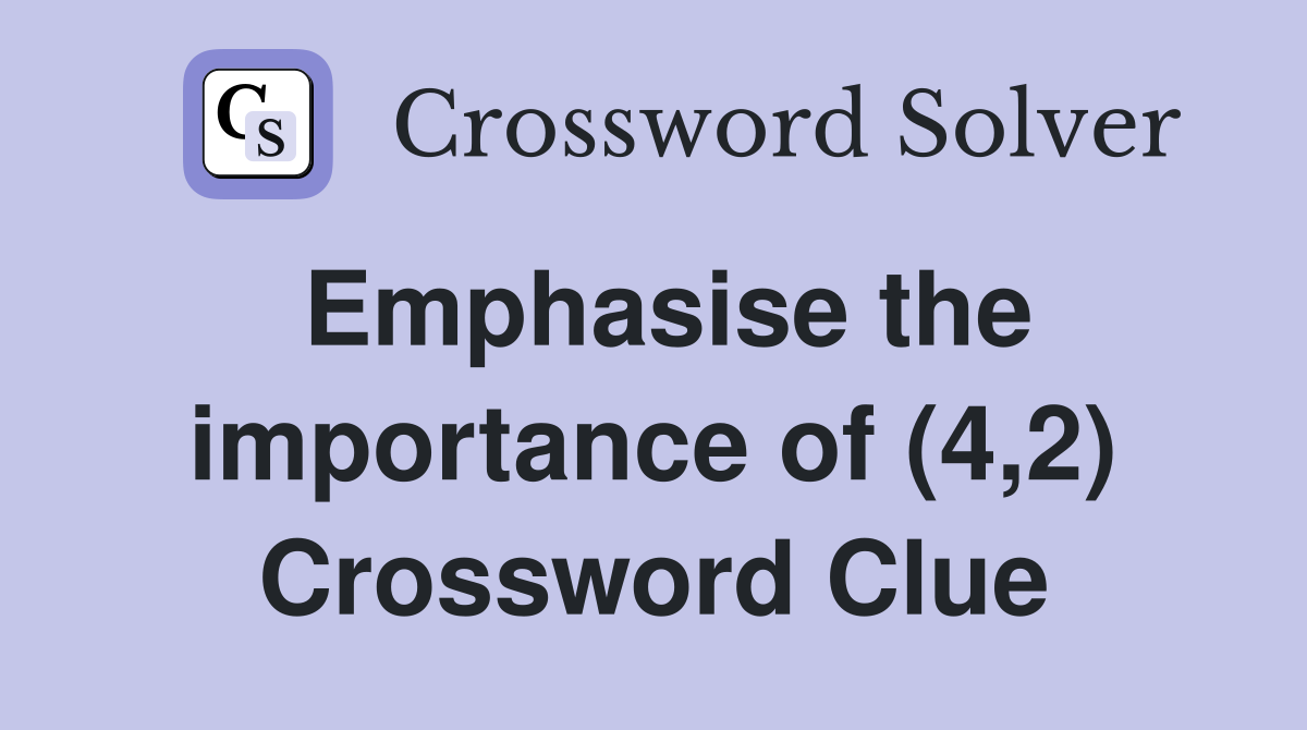 Emphasise the importance of (4,2) Crossword Clue