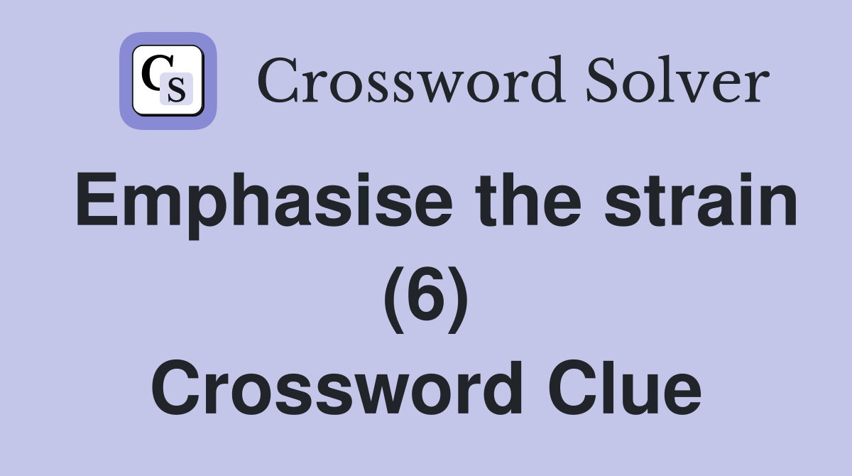 Emphasise the strain (6) Crossword Clue
