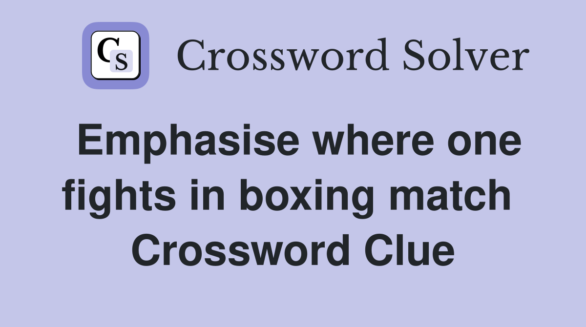 Emphasise where one fights in boxing match  Crossword Clue