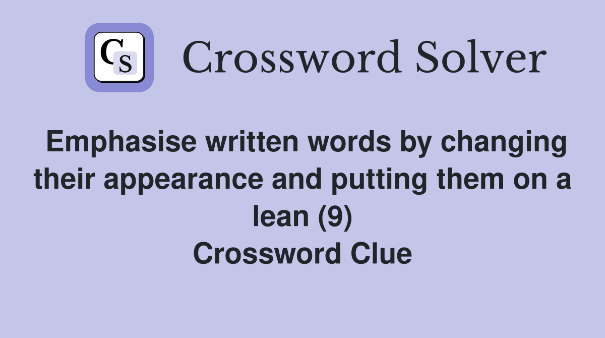 Emphasise written words by changing their appearance and putting them on a lean (9) Crossword Clue