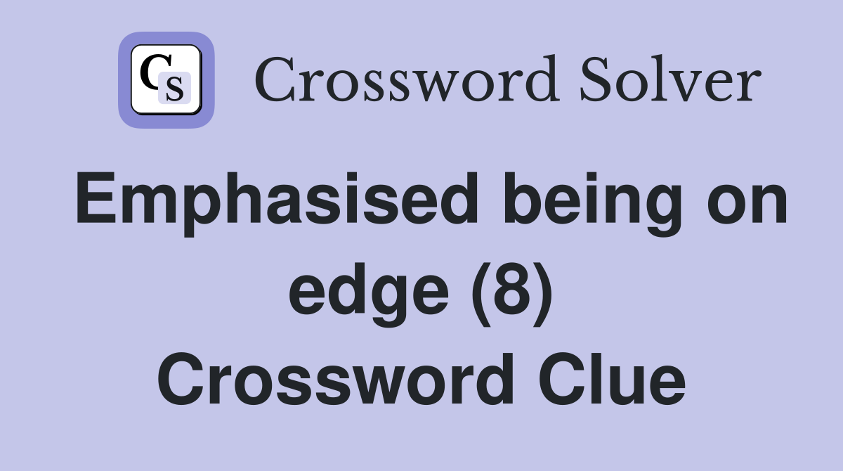 Emphasised being on edge (8) Crossword Clue