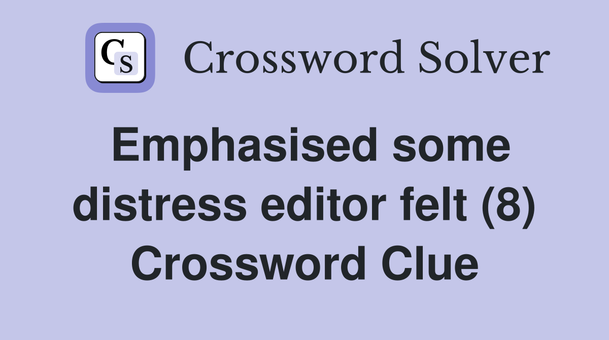 Emphasised some distress editor felt (8) Crossword Clue