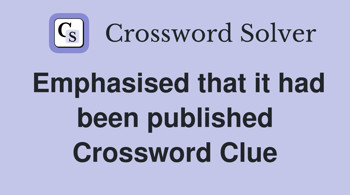 Emphasised that it had been published Crossword Clue