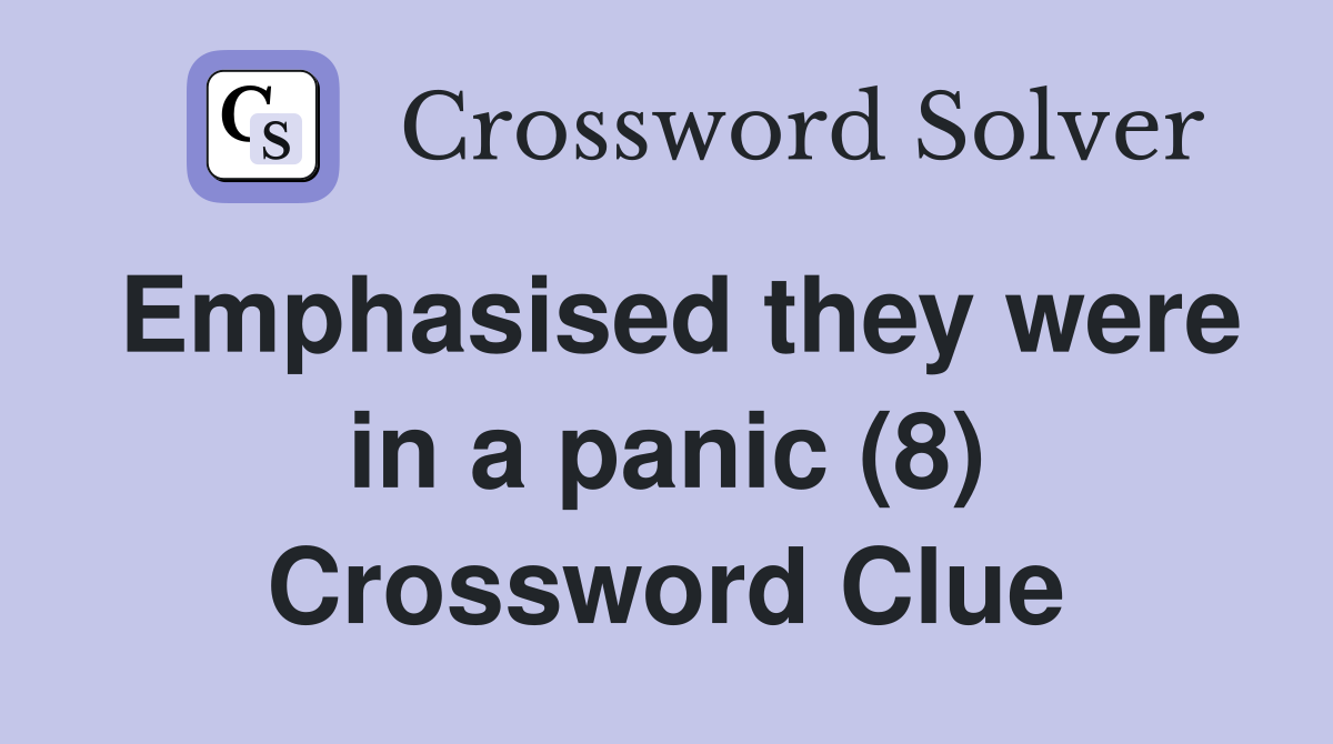 Emphasised they were in a panic (8) Crossword Clue