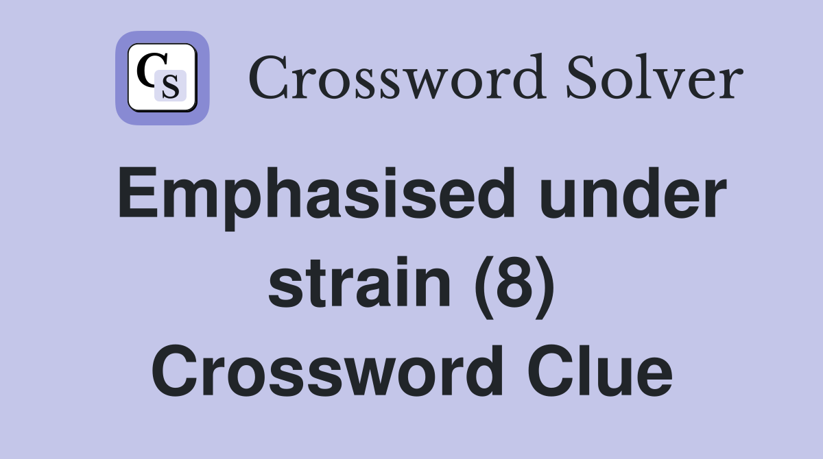Emphasised under strain (8) Crossword Clue