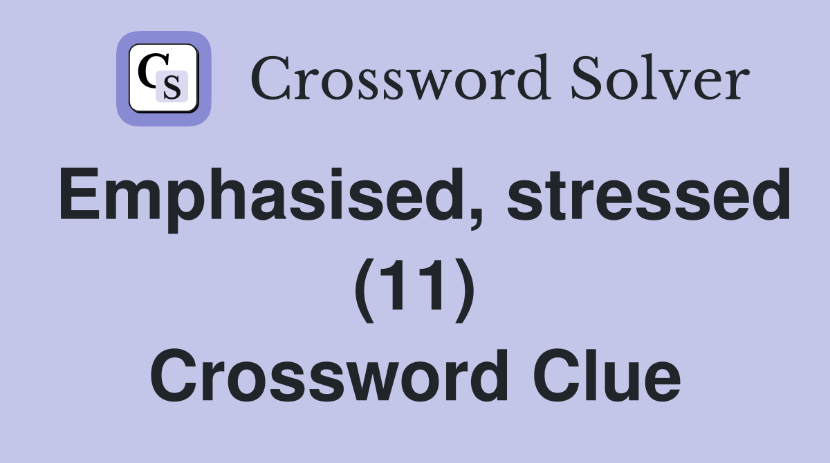 Emphasised, stressed (11) Crossword Clue