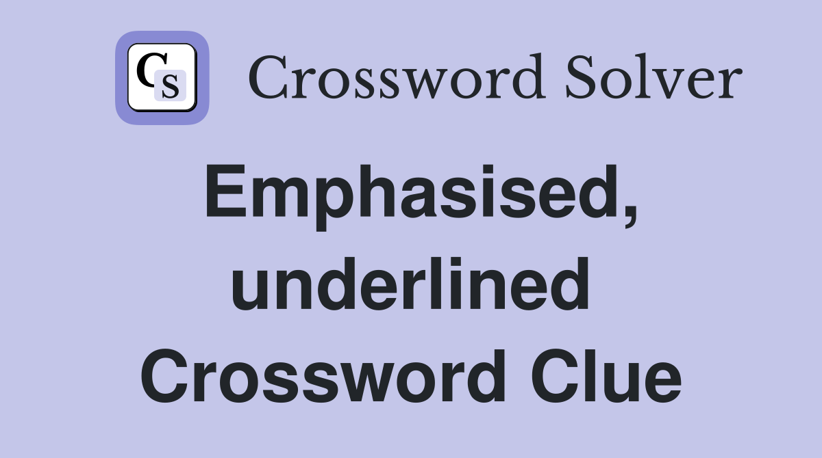 Emphasised, underlined Crossword Clue