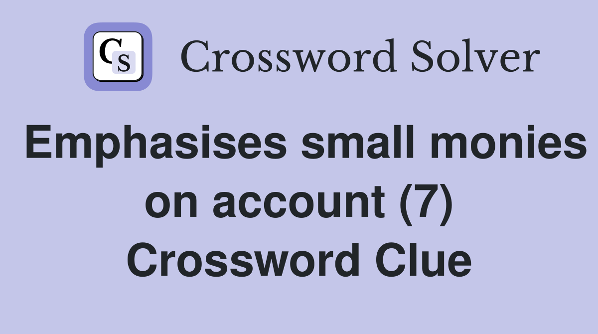 Emphasises small monies on account (7) Crossword Clue