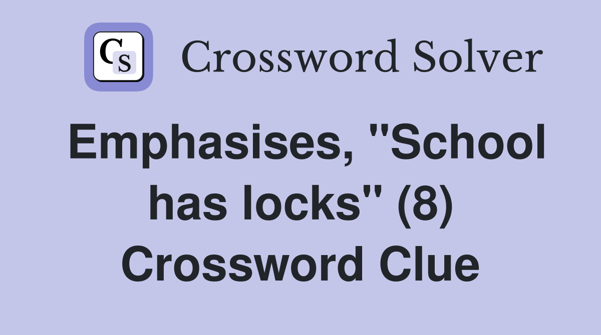Emphasises, "School has locks" (8) Crossword Clue