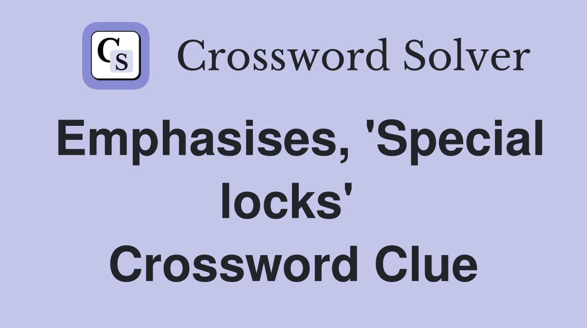 Emphasises, 'Special locks'  Crossword Clue
