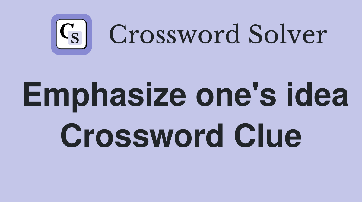 Emphasize one's idea Crossword Clue