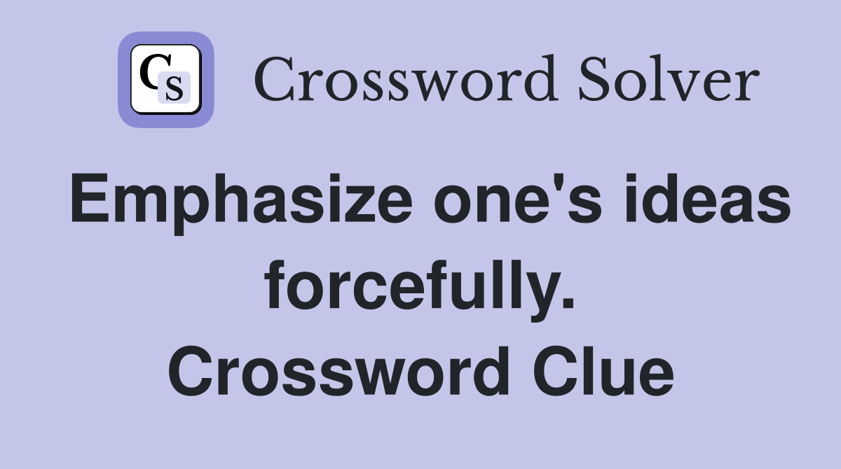 Emphasize one's ideas forcefully. Crossword Clue