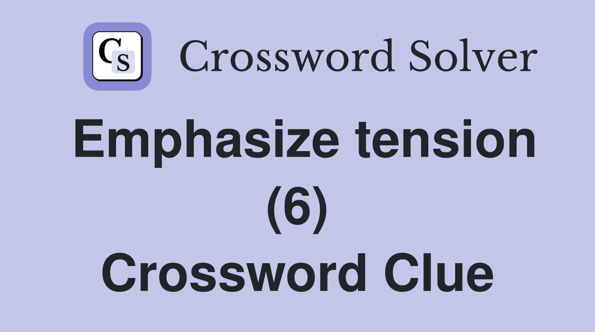 Emphasize tension (6) Crossword Clue