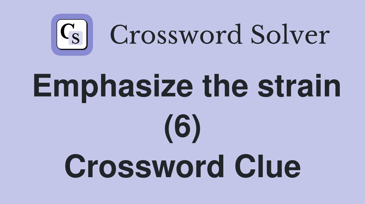 Emphasize the strain (6) Crossword Clue