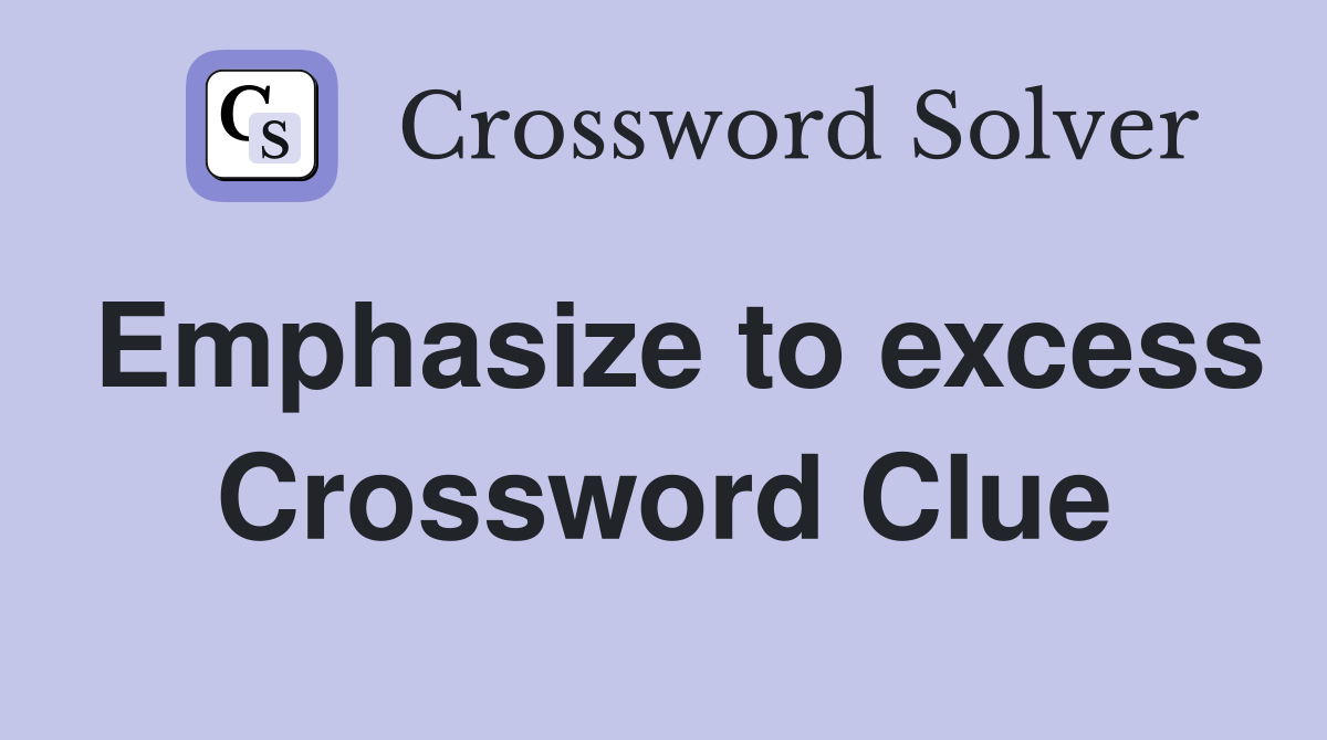 Emphasize to excess Crossword Clue