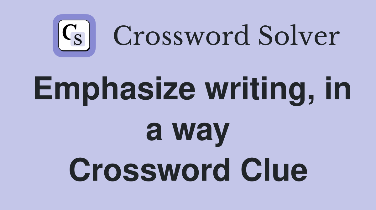 Emphasize writing, in a way Crossword Clue