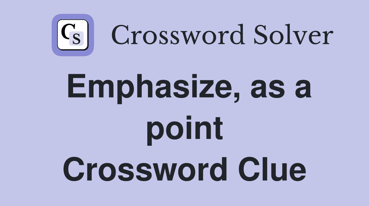 Emphasize, as a point Crossword Clue