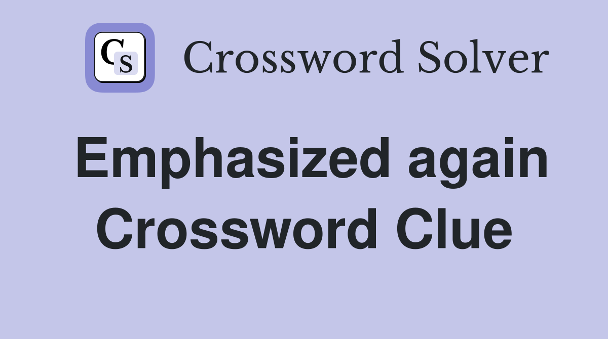 Emphasized again Crossword Clue