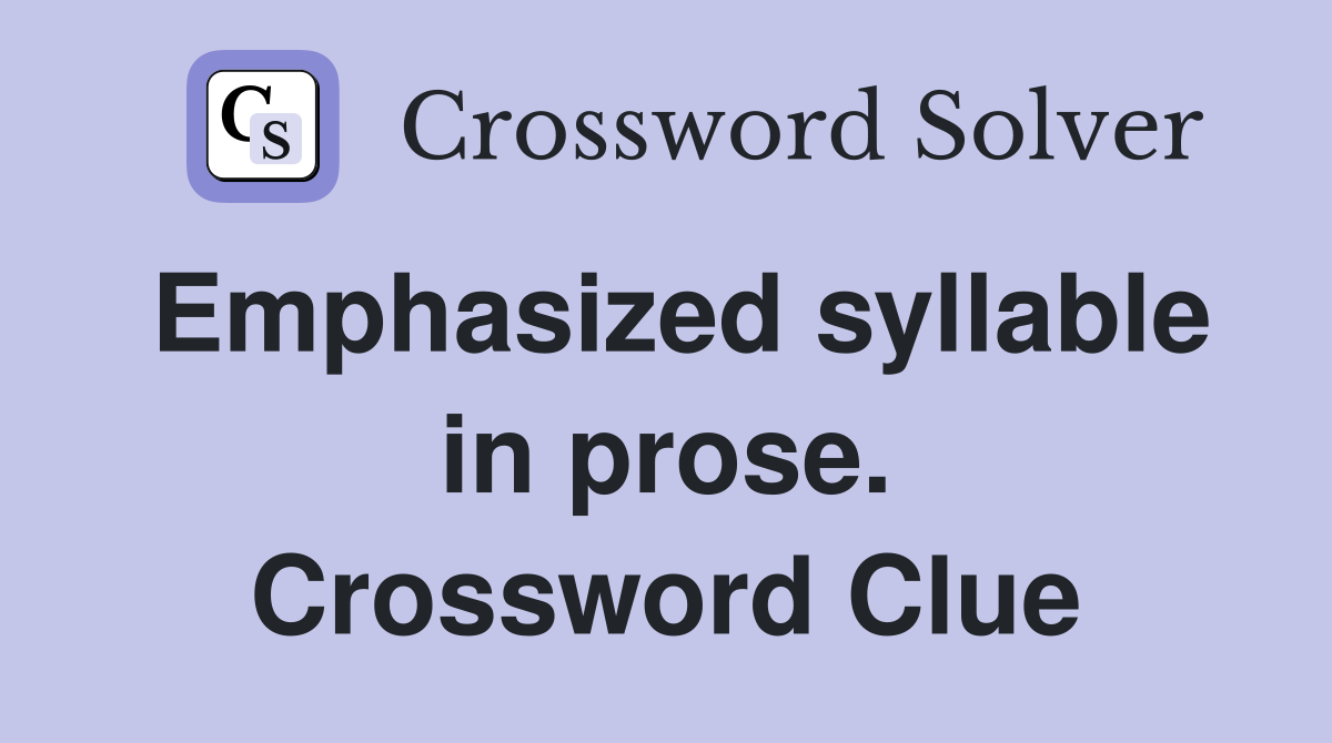 Emphasized syllable in prose. Crossword Clue