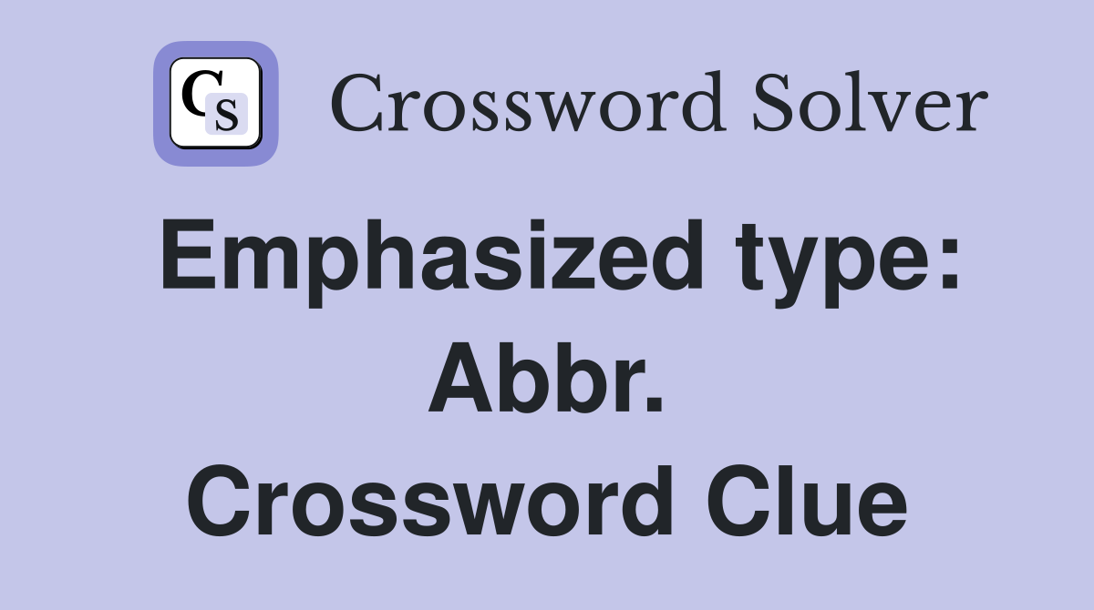 Emphasized type: Abbr. Crossword Clue