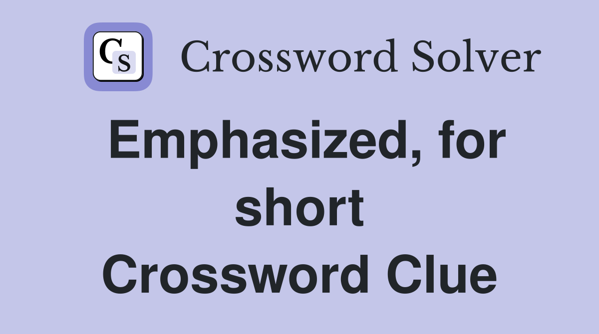 Emphasized, for short Crossword Clue