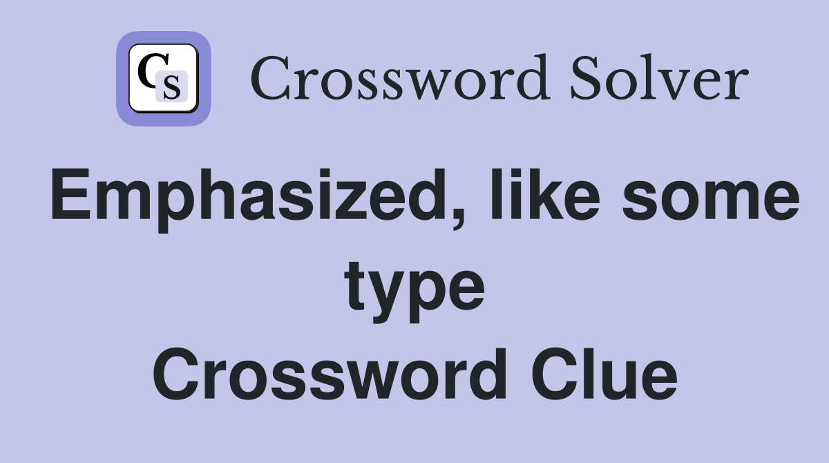 Emphasized, like some type Crossword Clue