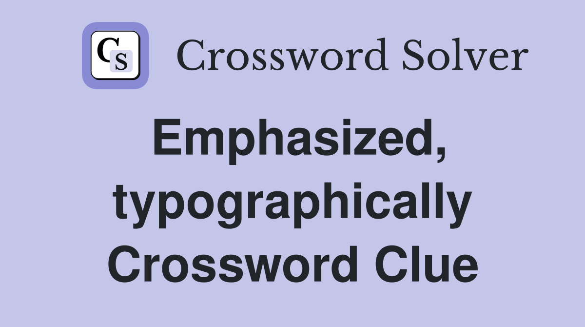 Emphasized, typographically Crossword Clue