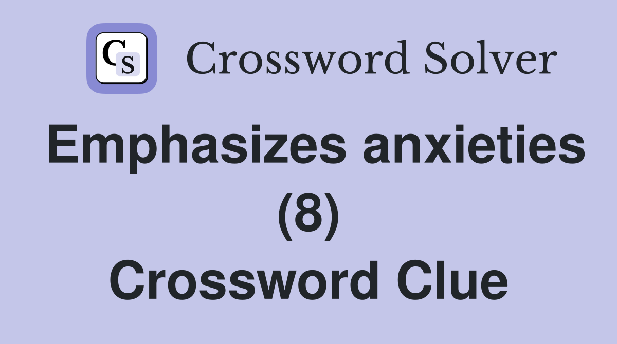 Emphasizes anxieties (8) Crossword Clue